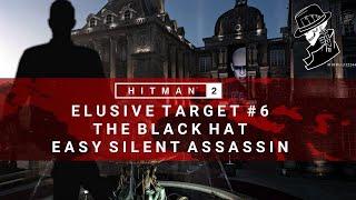 HITMAN 2 | Elusive Target #6 | The Black Hat | Easy Silent Assassin | Walkthrough