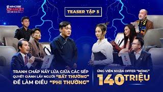 TEASER TẬP 5: Người "bất thường" khao khát làm điều phi thường, ứng viên nhận offer "nóng" 140 triệu