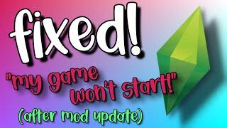 Updated your MODS?? Sims 4 WON'T START?!?!