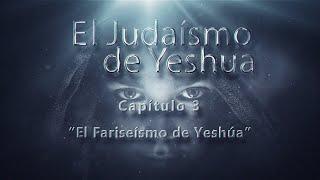 El Judaísmo de Yeshua CAP 3 "El Fariseísmo de Yeshúa"