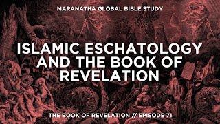 Islamic Eschatology and the Book of Revelation // BOOK OF REVELATION // Session 71