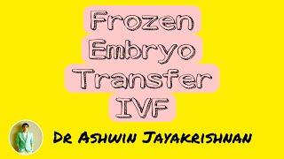 Frozen Embryo Transfer  | Dr Ashwin Jayakrishnan | IVF Specialist | IVF | ICSI treatment