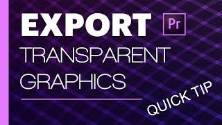 Export Transparent Graphics - Premiere Pro