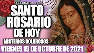 EL SANTO ROSARIO DE HOY VIERNES 15 DE OCTUBRE de 2021 MISTERIOS DOLOROSOS/EL SANTO ROSARIO DE HOY