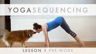 Yoga Sequencing Lesson 1 - Intro and Pre-work