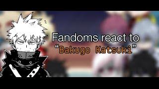 Fandoms react to Bakugo Katsuki || mha/bnha/ my hero academia