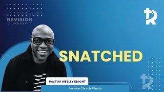 Pastor Wesley Knight: "Snatched" - September 21, 2024