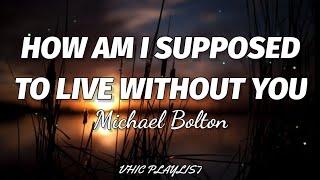 Michael Bolton - How Am I Supposed To Live Without You (Lyrics)