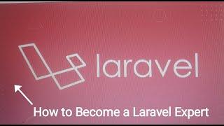 How to Become a Laravel Expert