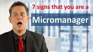 Micromanagement: 7 signs which show if you are a micromanager!