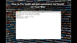 How to fix "sudo apt-get command not found" on Mac?