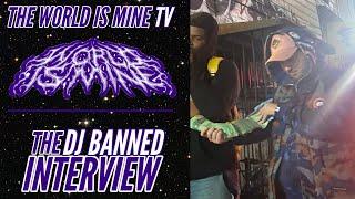 THE WORLD IS MINE: THE DJ BANNED INTERVIEW