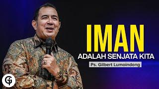 Iman Adalah Kekuatan Kita | Khotbah Ps. Gilbert Lumoindong Terbaru  | GSJS Church