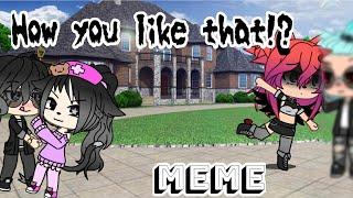 How you like that!?//Gacha life//Гача лайф//Meme//