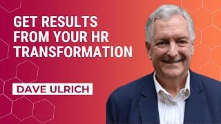 Get Results from Your HR Transformation | Dave Ulrich