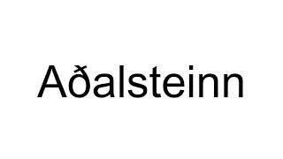 How to Pronounce Aðalsteinn