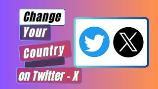 How To Change Your Country on Twitter - X