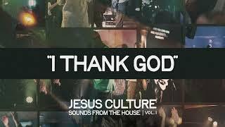 Jesus Culture - I Thank God (feat. Ruthie Ridley) (Official Audio)