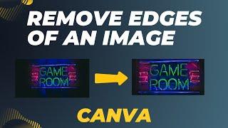 How To Remove Edges Of An Image In Canva Like a Pro!