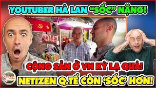 Youtuber Hà Lan Việt Nam Là Quốc Gia Cộng Sản Kỳ Lạ Nhất Thế Giới, Netizen Lại Nói Thế Này