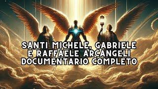 Santi Michele, Gabriele e Raffaele Arcangeli | DOCUMENTARIO COMPLETO