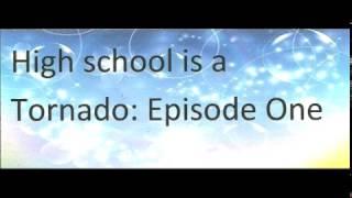 Highschool is a Tornado Episode one (No audio)