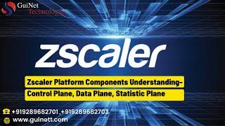 Day 2 -Zscaler Platform Components Understanding- Control Plane, Data Plane, Statistic Plane