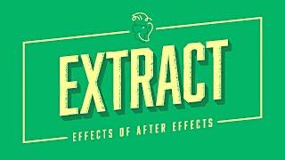 Extract | Effects of After Effects