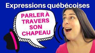 Do you know the Quebec expression PARLER À TRAVERS SON CHAPEAU?