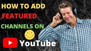 How to Add Featured Channels to Your YouTube Channel - Latest Update 2022