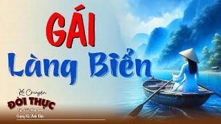 Vừa nghe đã thấy thú vị "GÁI LÀNG BIỂN" | Kể Chuyện Đêm Khuya #kechuyendemkhuya