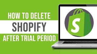 How to Delete Shopify Store After Trial Period (2023)