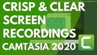 Get Screen Recordings That look Crisp & Clear in Camtasia 2020