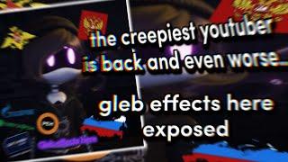 The *CREEPIEST* YouTuber IS NOW EVEN WORSE.. - Gleb Effects Here (ft. cvnstantine)