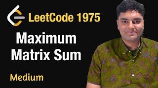 Maximum Matrix Sum - Leetcode 1975 - Python