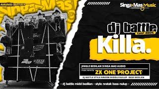 DJ BATTLE JTAP BEDIL | KILLA KILLA - JINGLE SINGAMAS AUDIO | ZX ONE PROJECT