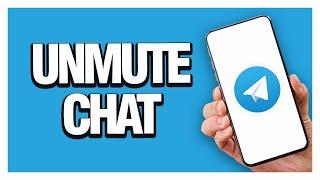 How To Unmute Chats And Conversations On Telegram App | Last Update