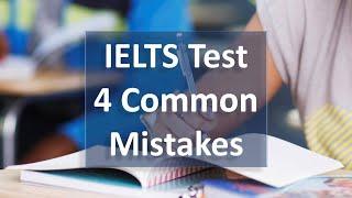 4 Common Mistakes Made by IELTS Test Takers