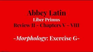 Abbey Latin - Liber Primus - Review II - Exercise G