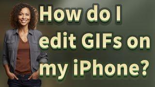 How do I edit GIFs on my iPhone?