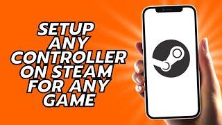 How To Setup Any Controller On Steam For Any Game