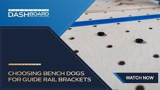 Choosing Bench Dogs for your Dash-Board® Guide Rail Brackets