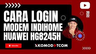 Cara Login Modem HUAWEI HG8245H IndiHome, Username dan Password Akun Admin Terbaru