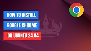 How to Install Google Chrome on Ubuntu 24.04 LTS