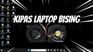 Cara Mengatasi Kipas Laptop Bising Berisik Bunyi Kencang