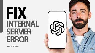 How To Fix Internl Server Error On ChatGPT App 2024