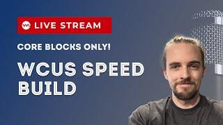 WCUS Speed Build Using Only Core Blocks - @jamiewp