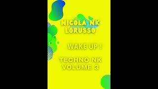 NICOLA NK LORUSSO - "WAKE UP !" - TECHNO NK VOLUME 3