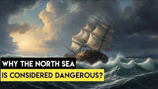 The North Sea: one of the most dangerous bodies of water in the world