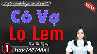 Truyện ngắn hay nhất hiện nay CÔ VỢ LỌ LEM nghe mai không chán, đọc truyện đêm khuya mới nhất